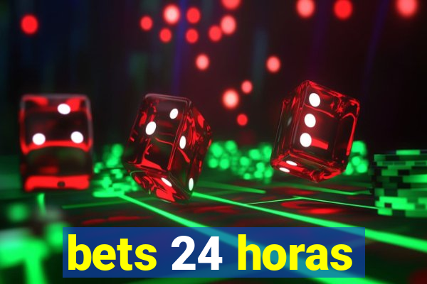 bets 24 horas